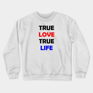 True Love True Life Crewneck Sweatshirt